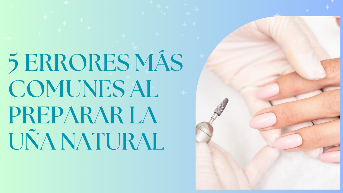 Los 5 errores más comunes al preparar la uña natural